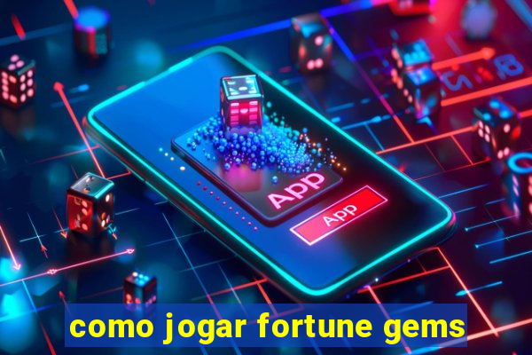 como jogar fortune gems